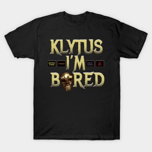 Klytus I'm bored... T-Shirt